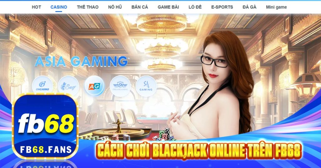Cách chơi Blackjack online trên FB68